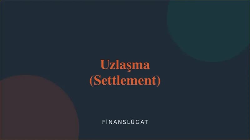 Uzlaşma (Settlement) — Finanslügat kapak görseli